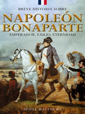 cover image of Breve historia sobre Napoleón Bonaparte--Emperador, exilio, eternidad